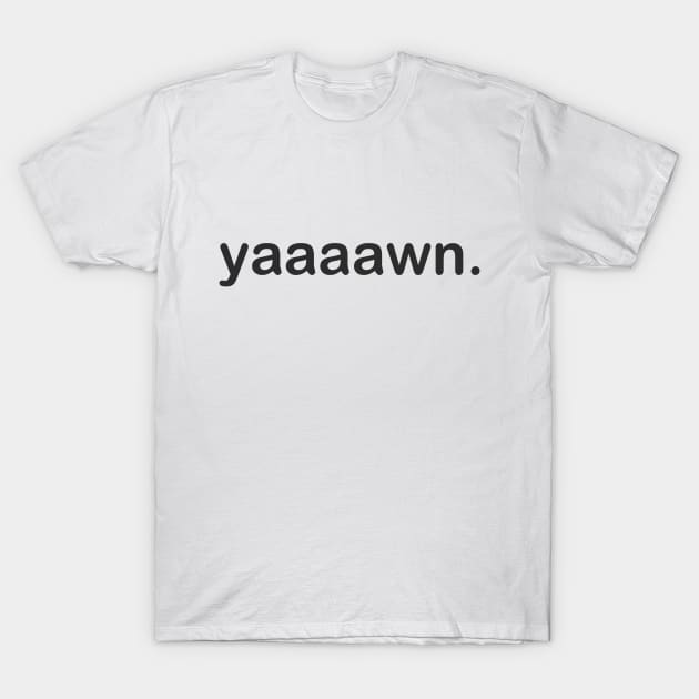 Yawn. T-Shirt by jmtaylor